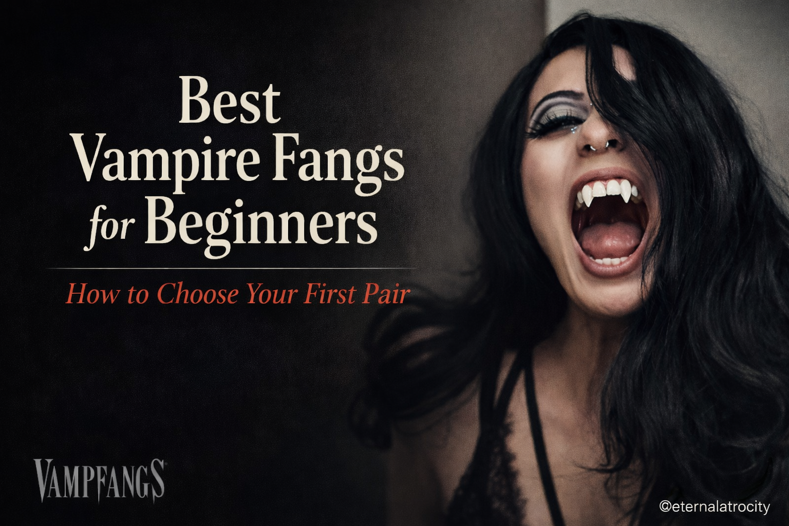 Best Vampire Fangs for Beginners (How to Choose Your First Pair ...